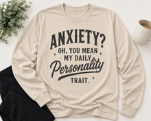 Load image into Gallery viewer, Anxiety Oh You Mean My Daily Personality Trait graphic long sleeve crewneck tee