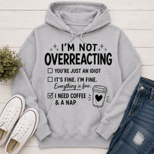 Load image into Gallery viewer, I’m Not Overreacting funny coffee graphic hoodie
